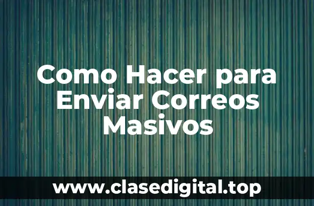 Como Hacer para Enviar Correos Masivos