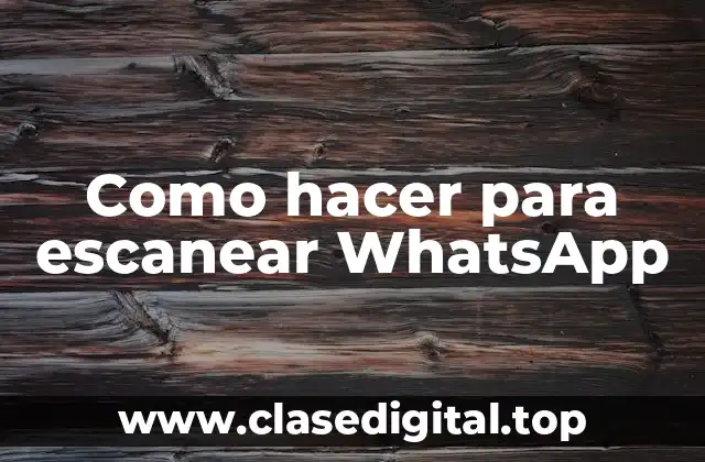 Como hacer para escanear WhatsApp