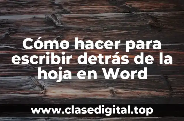 Cómo hacer para escribir detrás de la hoja en Word