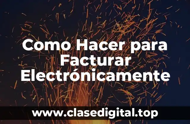 Como Hacer para Facturar Electrónicamente