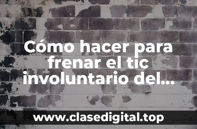 ¿Qué es un tic involuntario del brazo y cómo se produce?