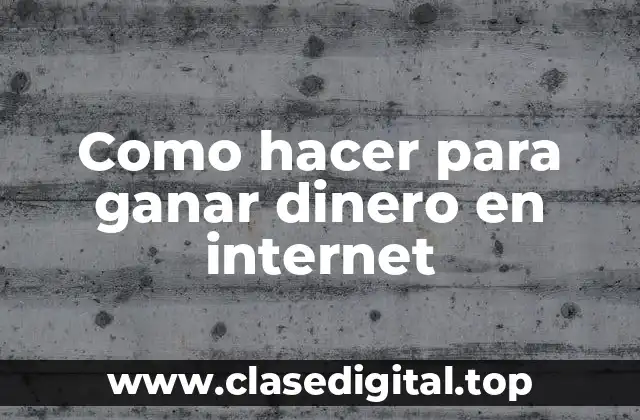 Como hacer para ganar dinero en internet