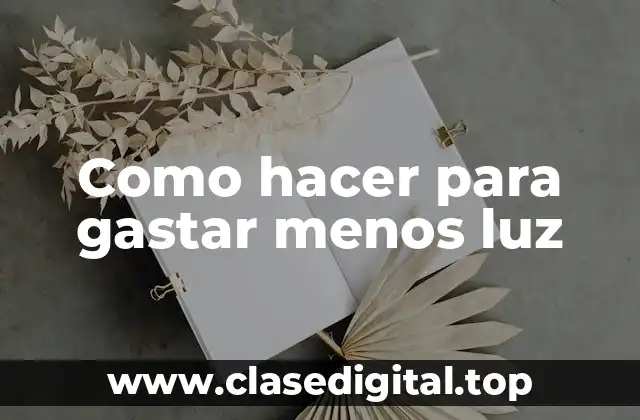 Como hacer para gastar menos luz