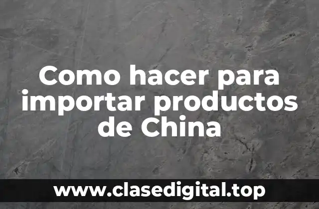 Como hacer para importar productos de China