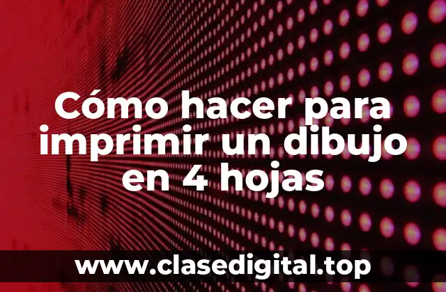 Cómo hacer para imprimir un dibujo en 4 hojas