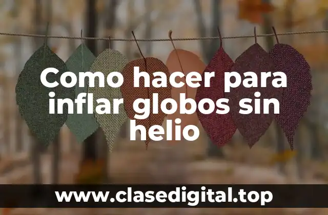 Como hacer para inflar globos sin helio