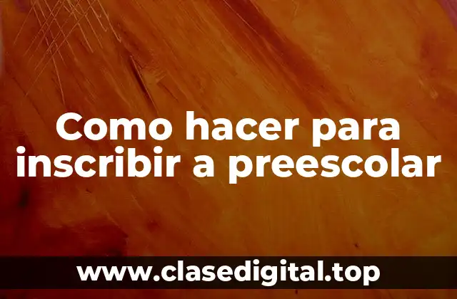 Como hacer para inscribir a preescolar