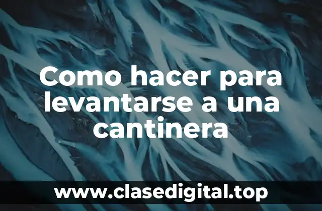 ¿Qué es levantarse a una cantinera?