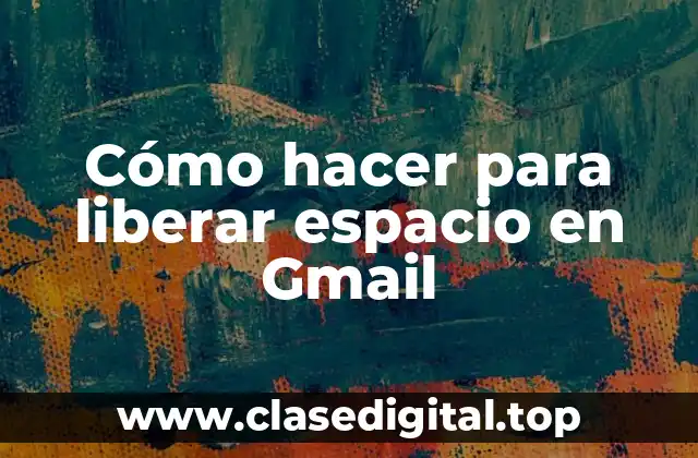 Cómo hacer para liberar espacio en Gmail
