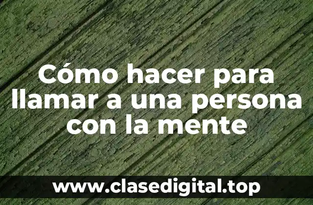 Cómo hacer para llamar a una persona con la mente