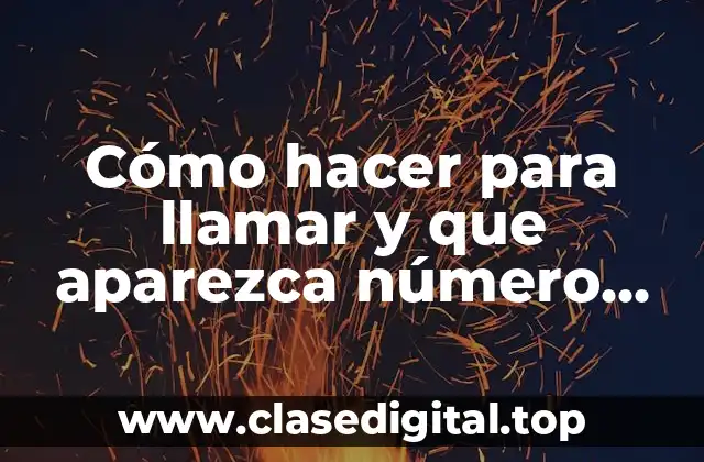 Cómo hacer para llamar y que aparezca número privado