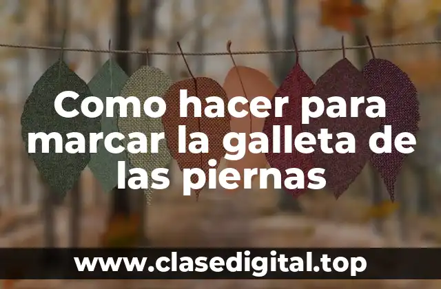 Como hacer para marcar la galleta de las piernas