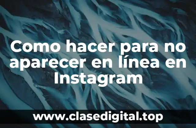 Como hacer para no aparecer en línea en Instagram