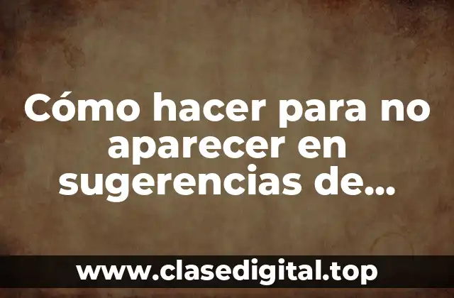 Cómo hacer para no aparecer en sugerencias de Instagram