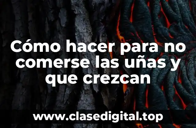 ¿Qué son las uñas y por qué es importante cuidarlas?