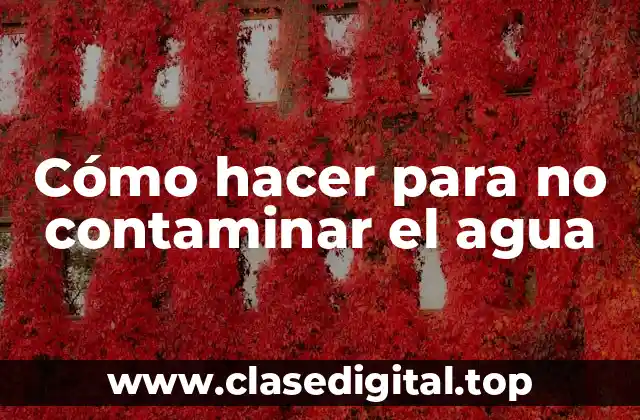 Cómo hacer para no contaminar el agua