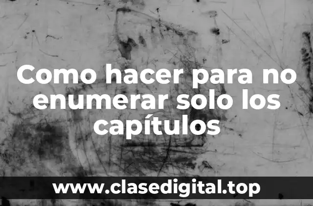 Como hacer para no enumerar solo los capítulos