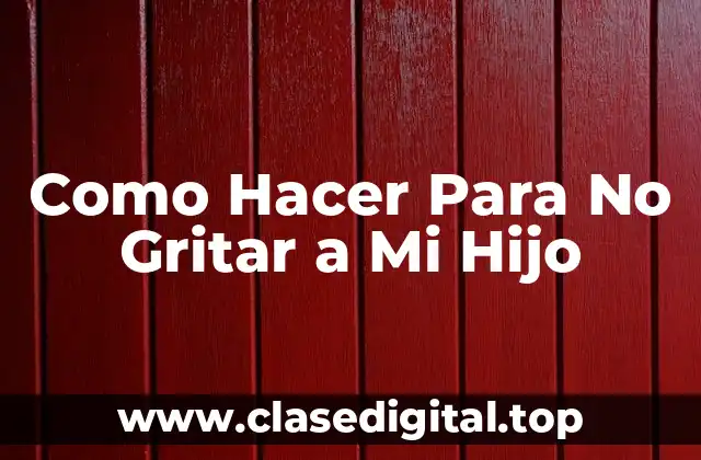 ¿Qué es el Control de la Ira y Por Qué es Importante con Tu Hijo?