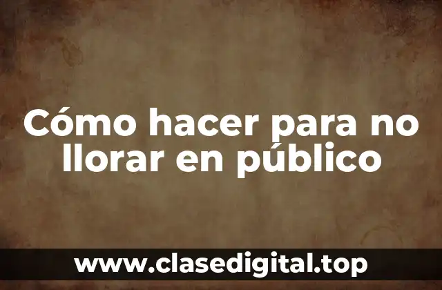 Cómo hacer para no llorar en público