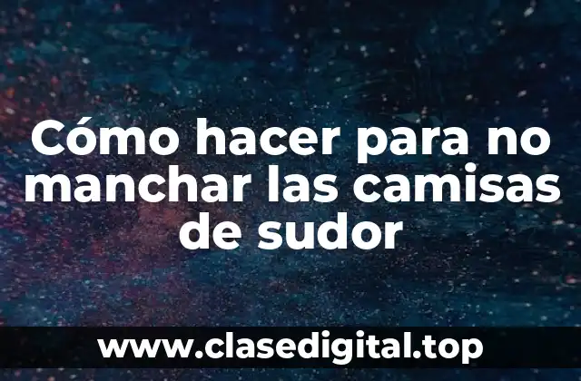 Cómo hacer para no manchar las camisas de sudor