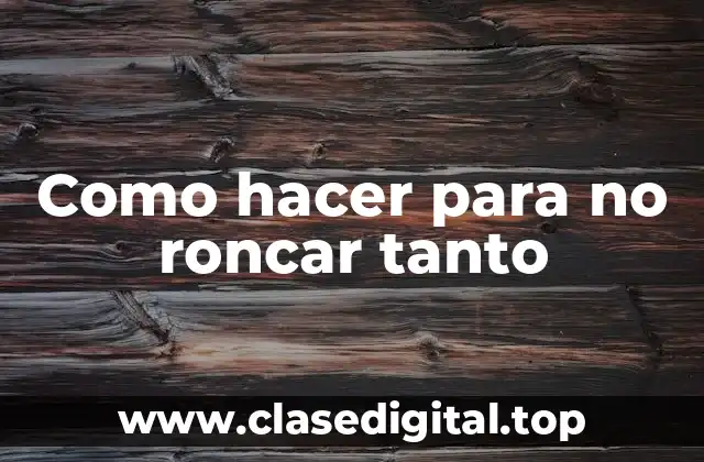 Como hacer para no roncar tanto