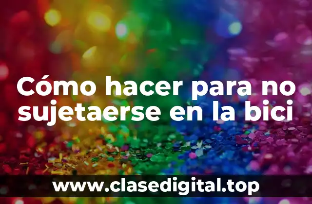 Cómo hacer para no sujetaerse en la bici