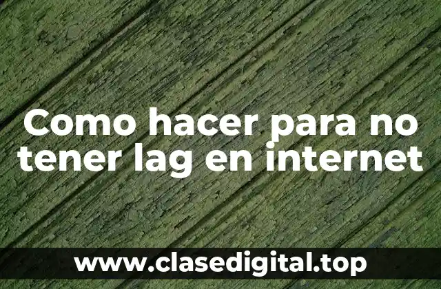 Como hacer para no tener lag en internet