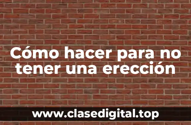 Cómo hacer para no tener una erección