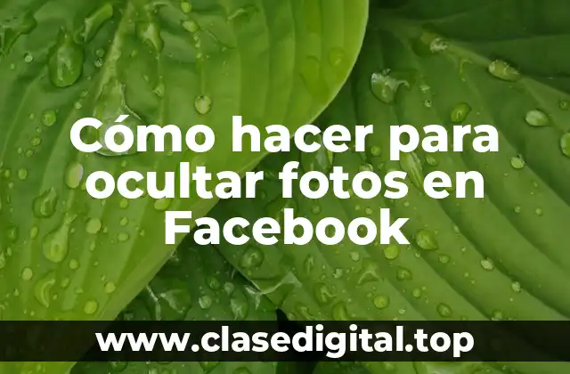 Cómo hacer para ocultar fotos en Facebook