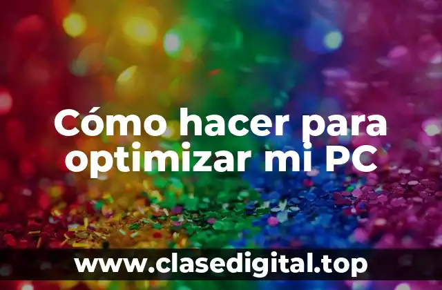 Cómo hacer para optimizar mi PC