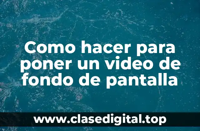 Como hacer para poner un video de fondo de pantalla