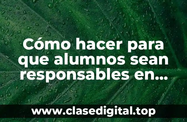 Cómo hacer para que alumnos sean responsables en matemática