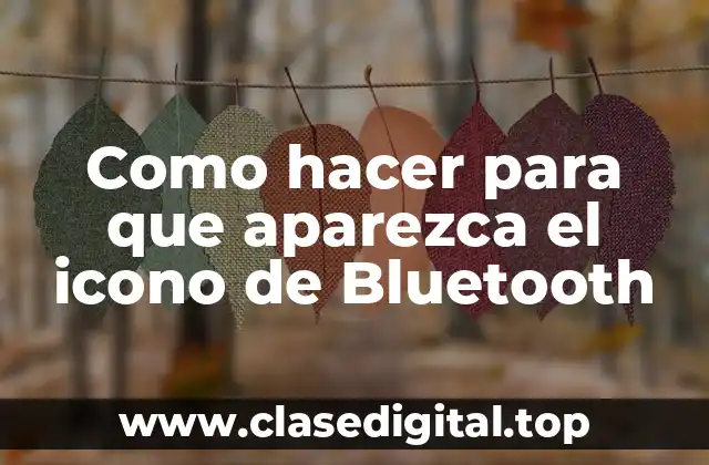 Como hacer para que aparezca el icono de Bluetooth