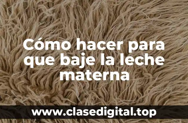 Cómo hacer para que baje la leche materna