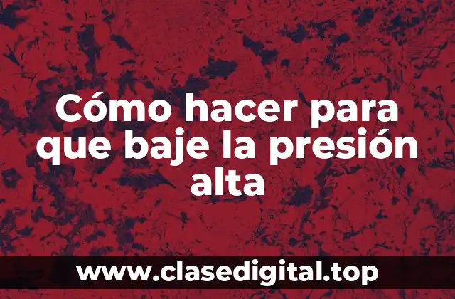 Cómo hacer para que baje la presión alta