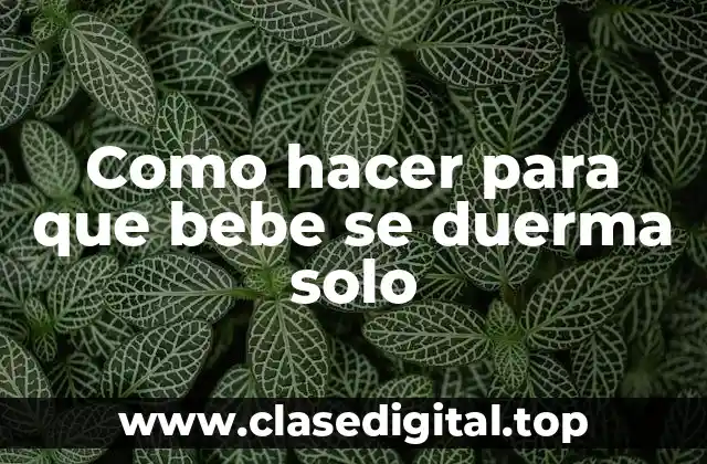 Como hacer para que bebe se duerma solo