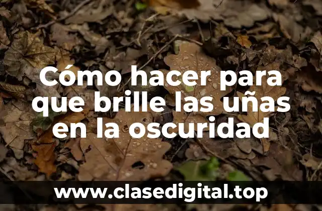 Cómo hacer para que brille las uñas en la oscuridad