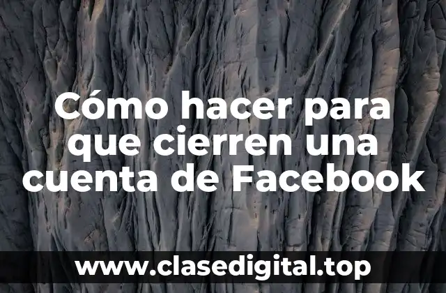 Cómo hacer para que cierren una cuenta de Facebook