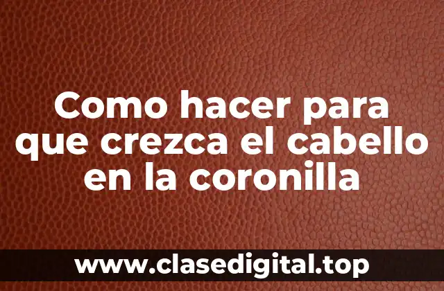 Crecimiento del cabello en la coronilla: qué es y cómo funciona