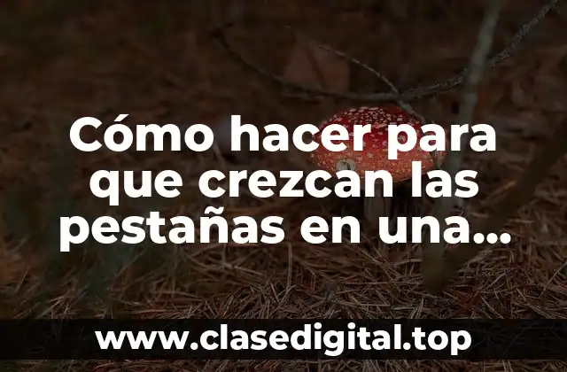 Cómo hacer para que crezcan las pestañas en una semana