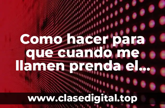 Como hacer para que cuando me llamen prenda el flash