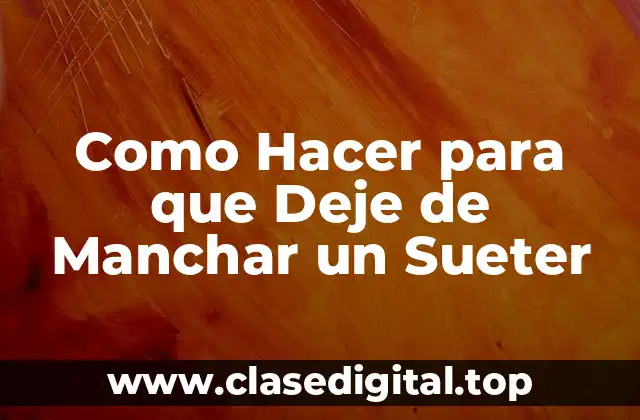 Como Hacer para que Deje de Manchar un Sueter