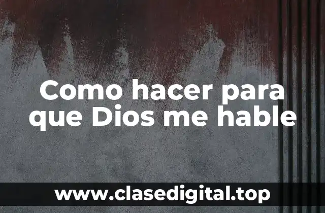 Como hacer para que Dios me hable