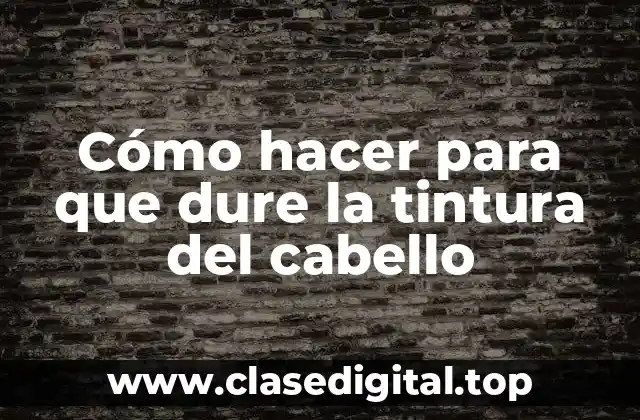 Cómo hacer para que dure la tintura del cabello