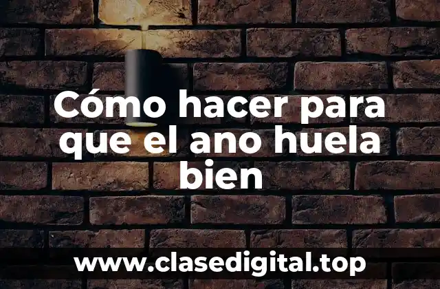 Cómo hacer para que el ano huela bien