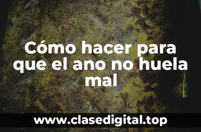 Cómo hacer para que el ano no huela mal