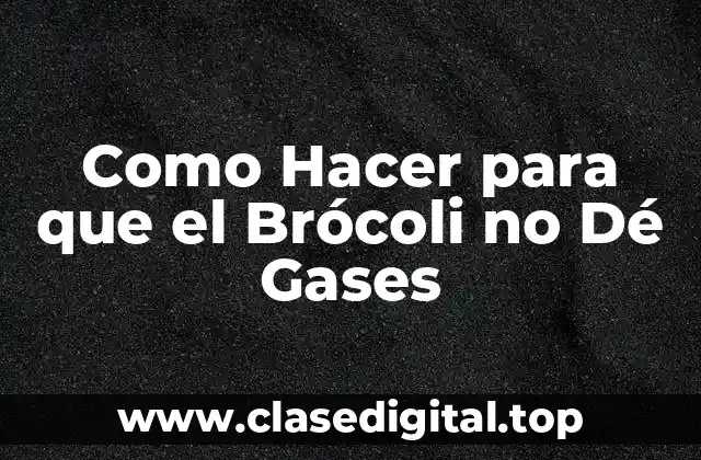 Como Hacer para que el Brócoli no Dé Gases