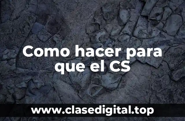 Como hacer para que el CS