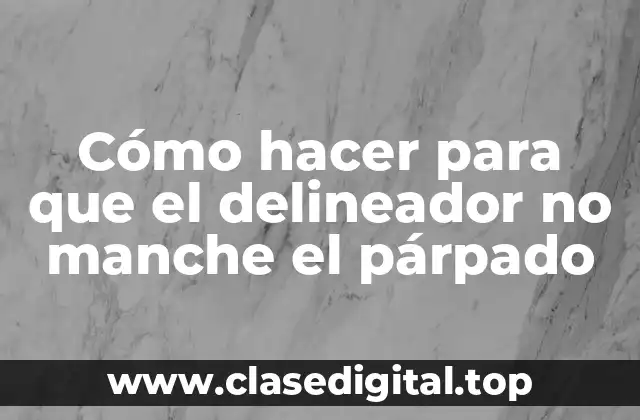 Cómo hacer para que el delineador no manche el párpado