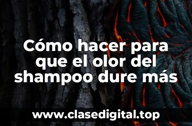 Cómo hacer para que el olor del shampoo dure más